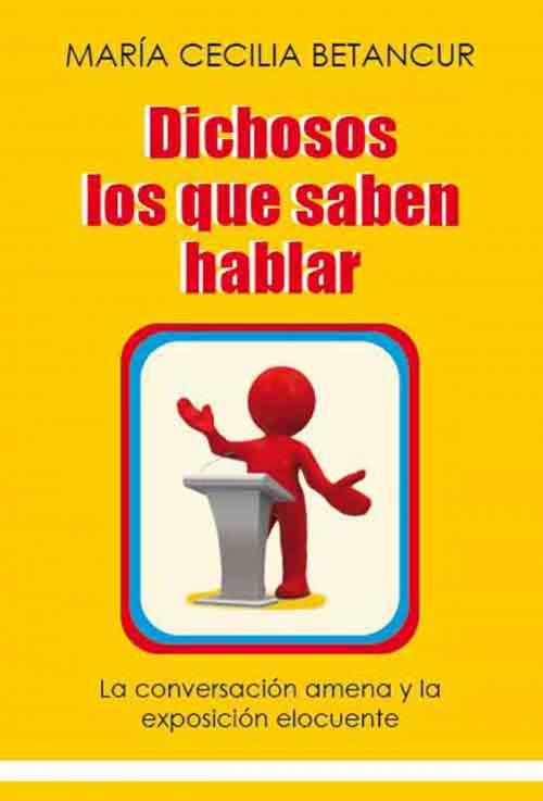 Cover of the book Dichosos los que saben hablar by María Cecilia Betancur, Maria Cecilia