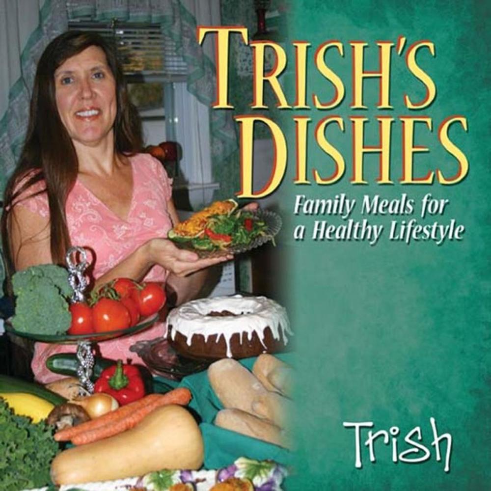 Big bigCover of Trish's Dishes: Family Meals for A Healthy Lifestyle