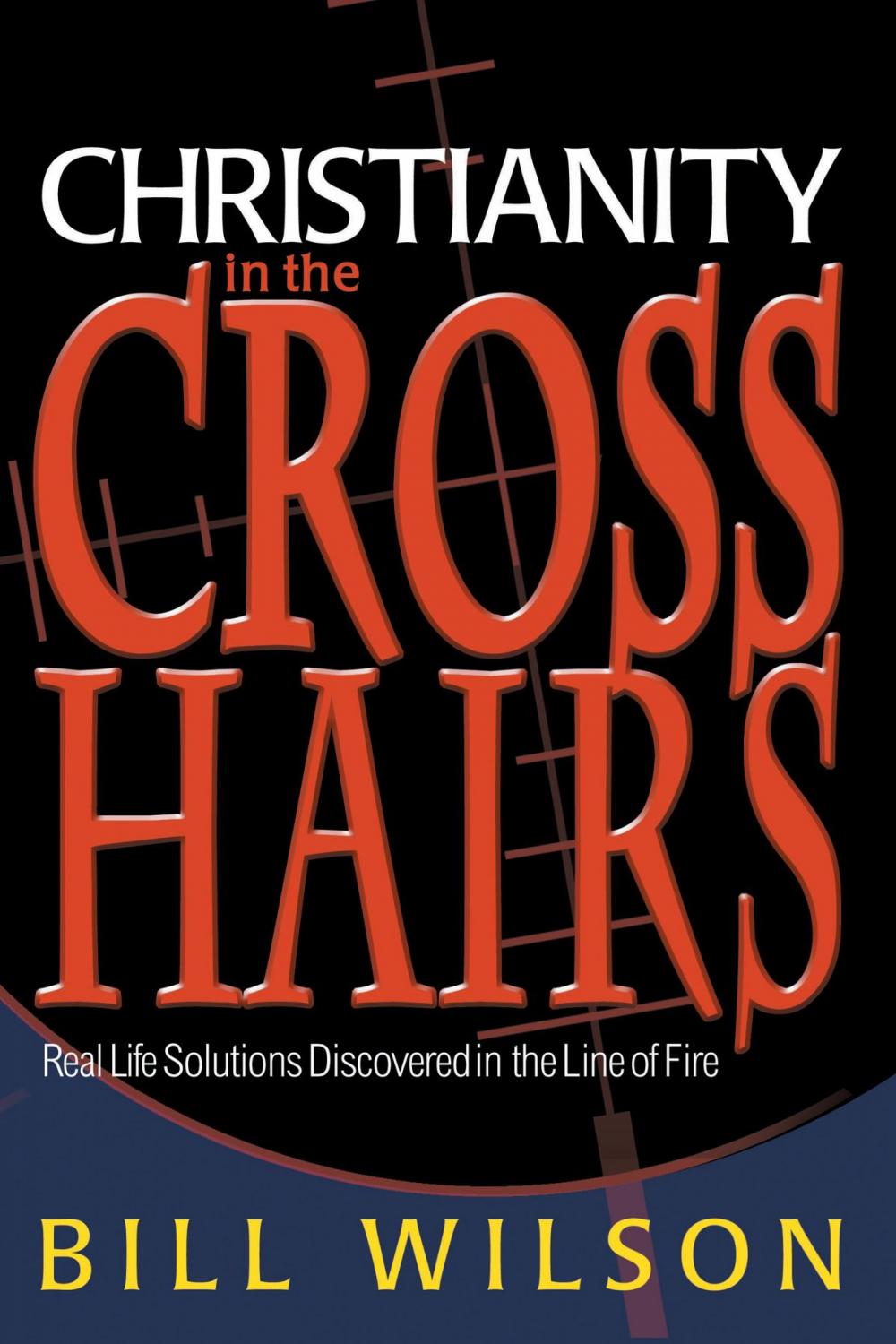 Big bigCover of Christianity in the Crosshairs: Real Solutions Discovered in the Line of Fire