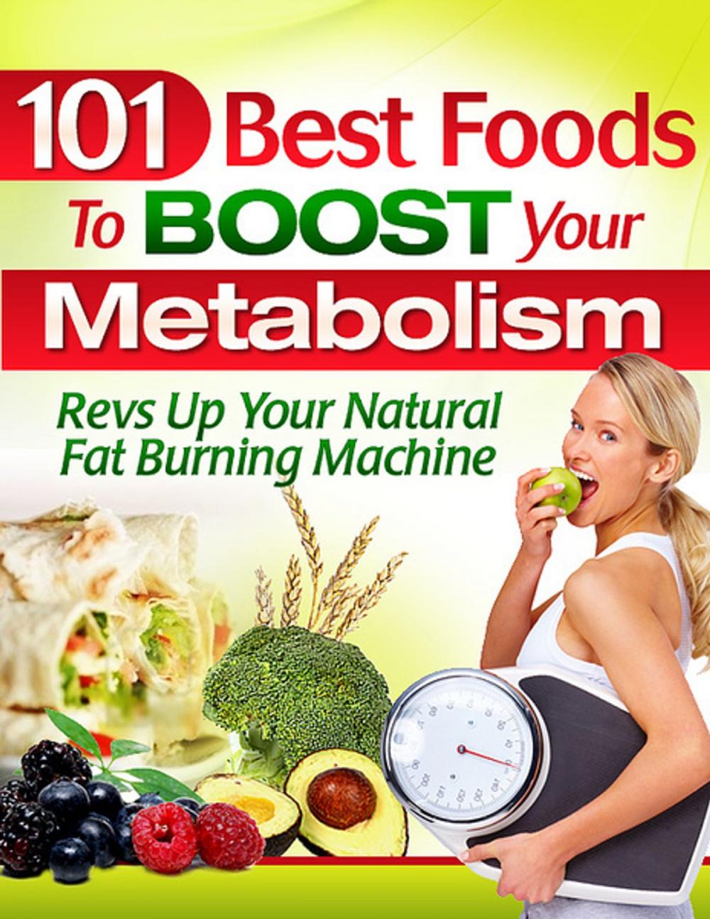 Big bigCover of 101 Best Foods To Boost Your Metabolism