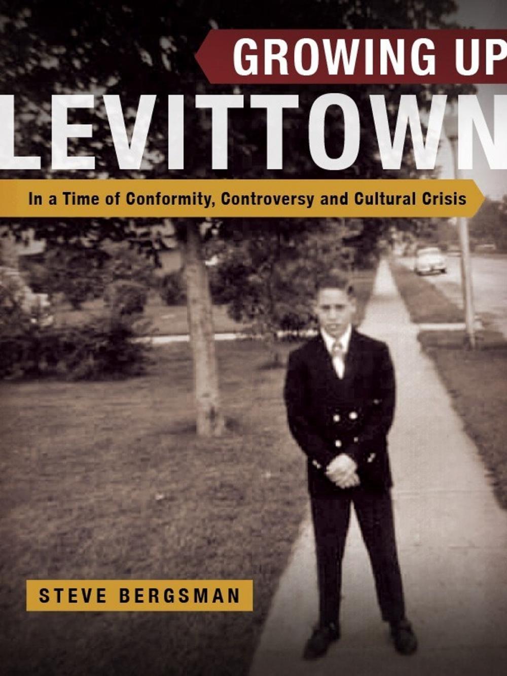 Big bigCover of Growing Up Levittown: In a Time of Conformity, Controversy and Cultural Crisis