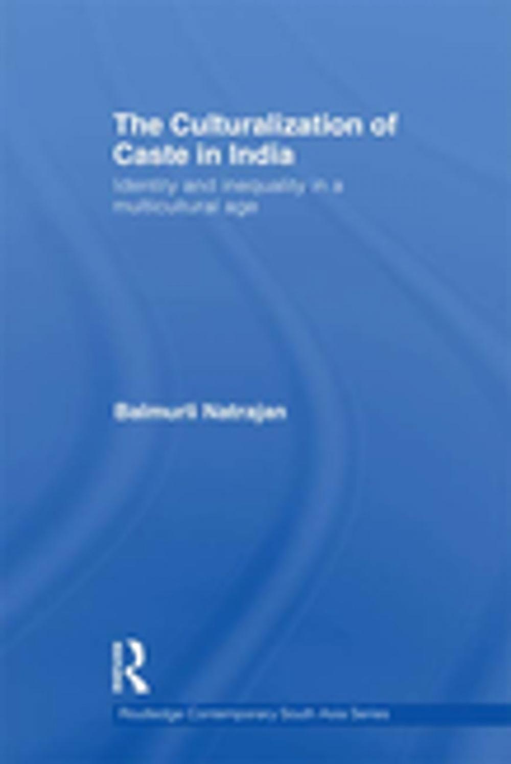 Big bigCover of The Culturalization of Caste in India