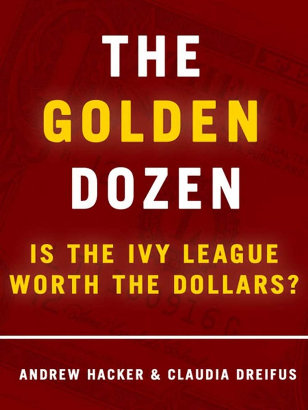 Big bigCover of The Golden Dozen: Is the Ivy League Worth the Dollars?