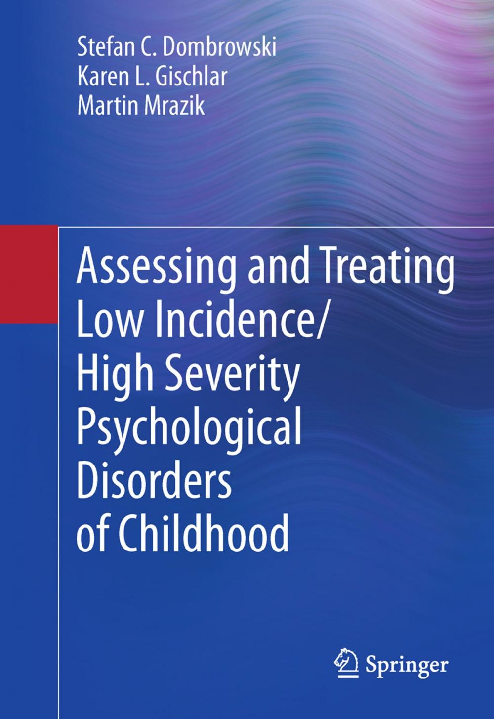Big bigCover of Assessing and Treating Low Incidence/High Severity Psychological Disorders of Childhood