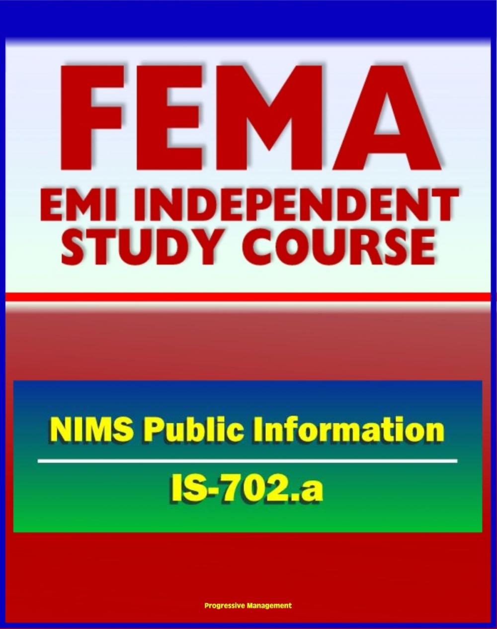 Big bigCover of 21st Century FEMA Study Course: National Incident Management System (NIMS) Public Information (IS-702.a) - JIS, Public Information Officer (PIO), Voices of Experience, Lessons Learned