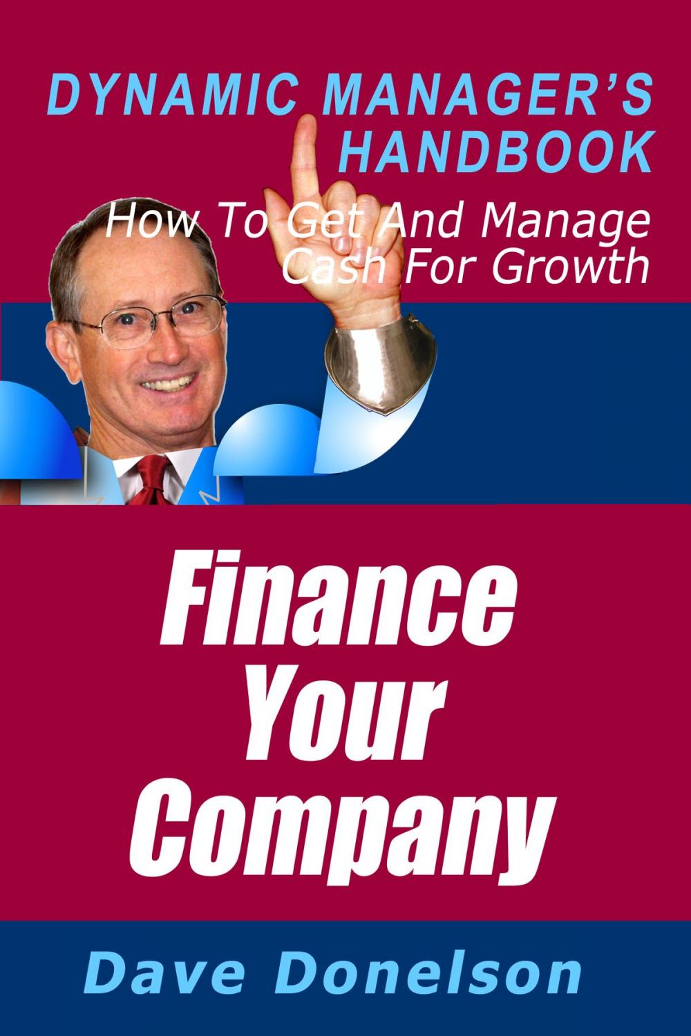 Big bigCover of Finance Your Company: The Dynamic Manager’s Handbook On How To Get And Manage Cash For Growth