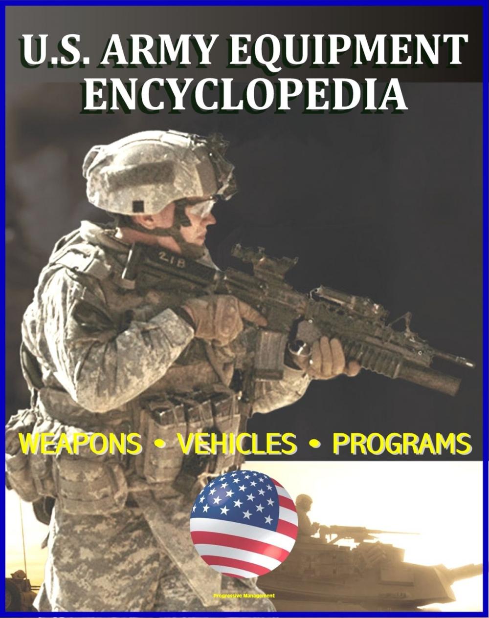 Big bigCover of U.S. Army Equipment Encyclopedia: Weapons, Tracked and Wheeled Vehicles, Helicopters, Artillery, Programs, and Systems - plus the Army Posture Statement, Weapon Systems Document, Acquisitions