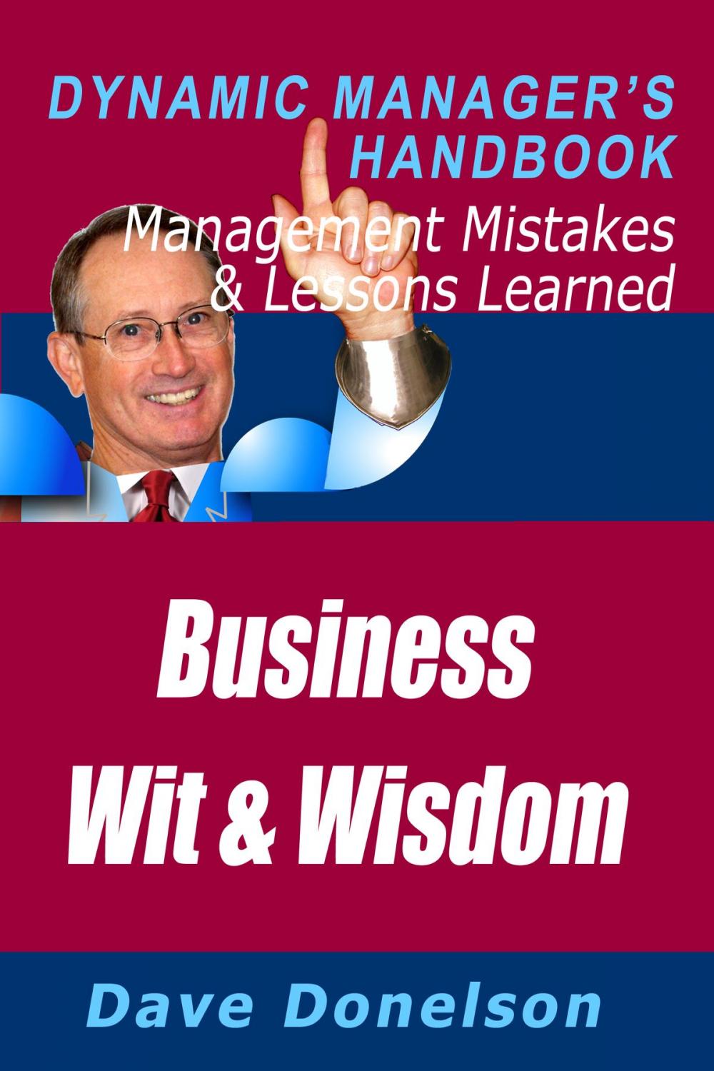 Big bigCover of Business Wit And Wisdom: The Dynamic Manager’s Handbook Of Management Mistakes And Lessons Learned