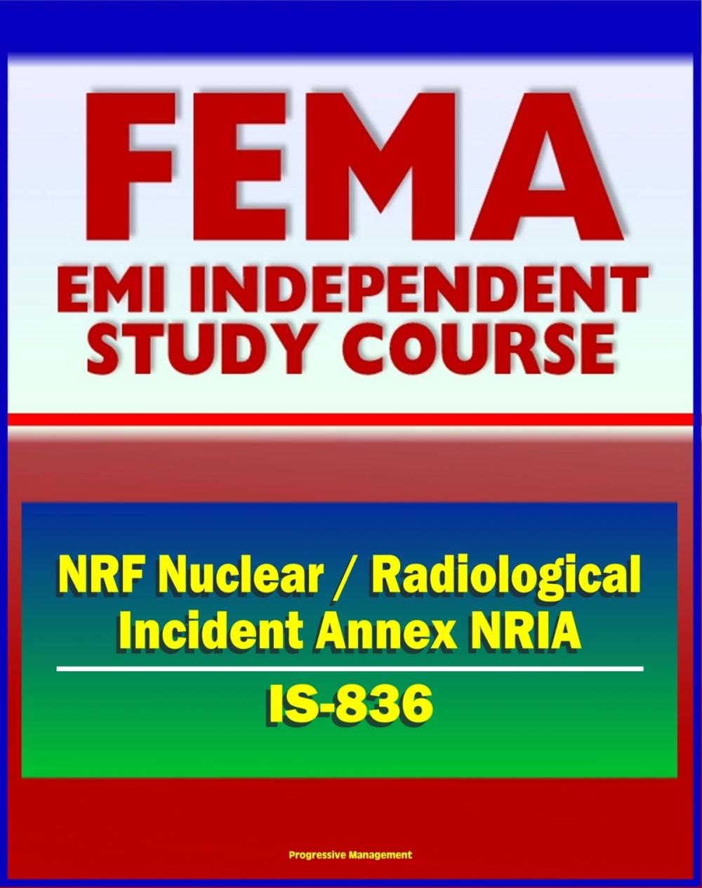 Big bigCover of 21st Century FEMA Study Course: National Response Framework (NRF) Nuclear / Radiological Incident Annex NRIA (IS-836) - Nuclear Incident Response Team (NIRT)