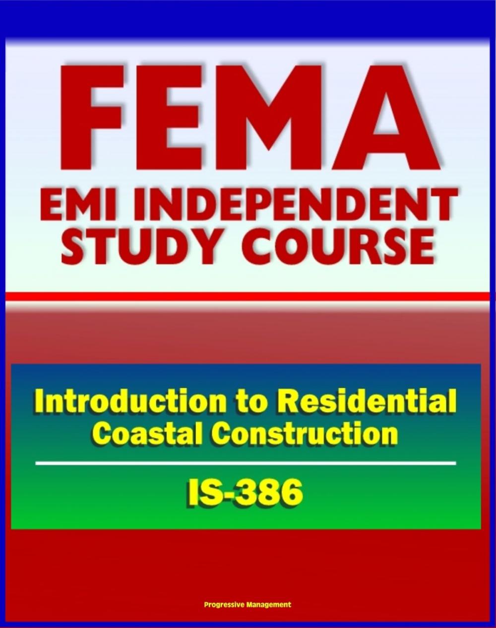 Big bigCover of 21st Century FEMA Study Course: Introduction to Residential Coastal Construction (IS-386) - Beach Nourishment and Replenishment, Flood and Wind, Codes and Siting, Wildfires, Tsunami and Hurricane