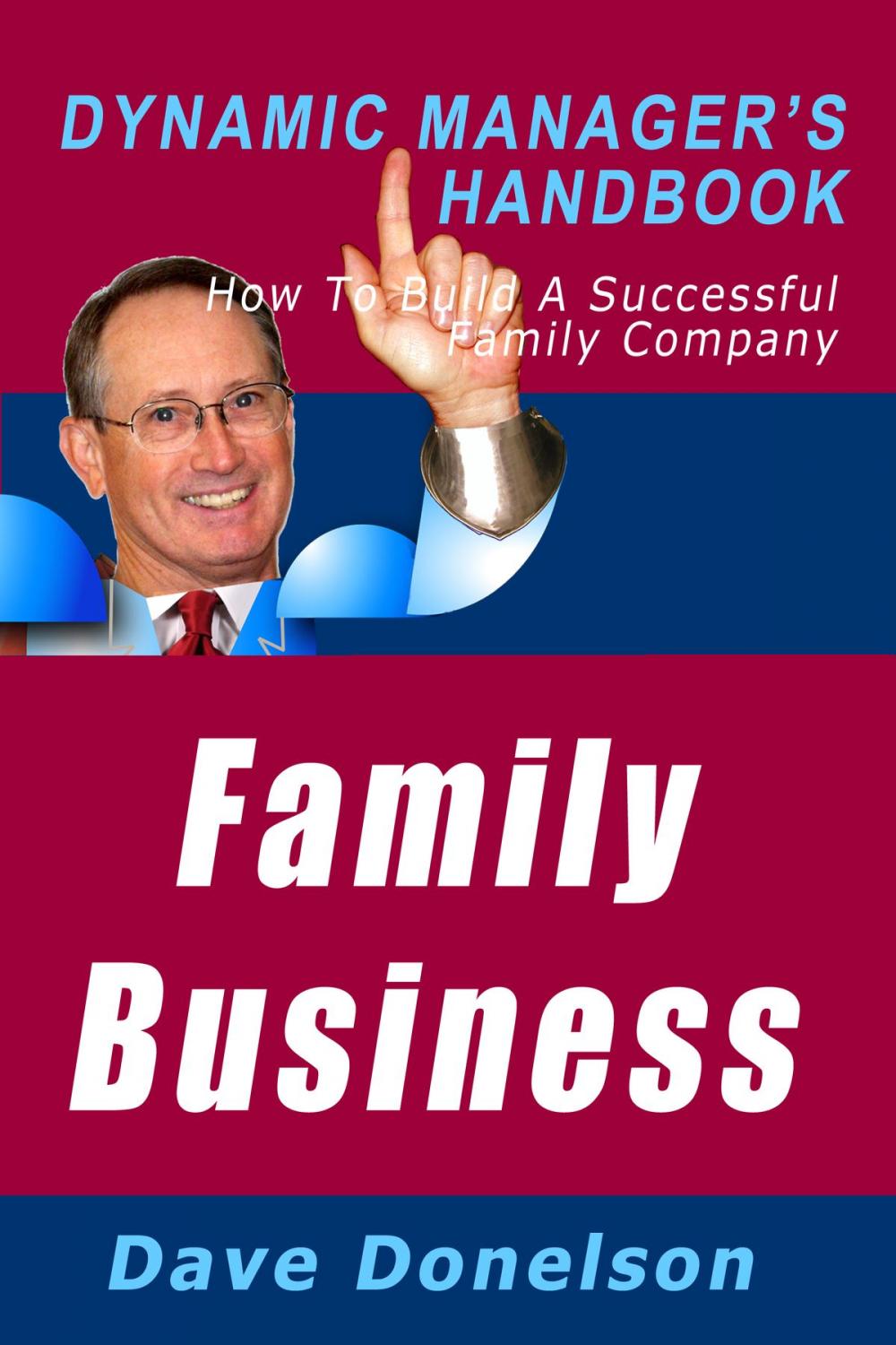 Big bigCover of Family Business: The Dynamic Manager’s Handbook On How To Build A Successful Family Company