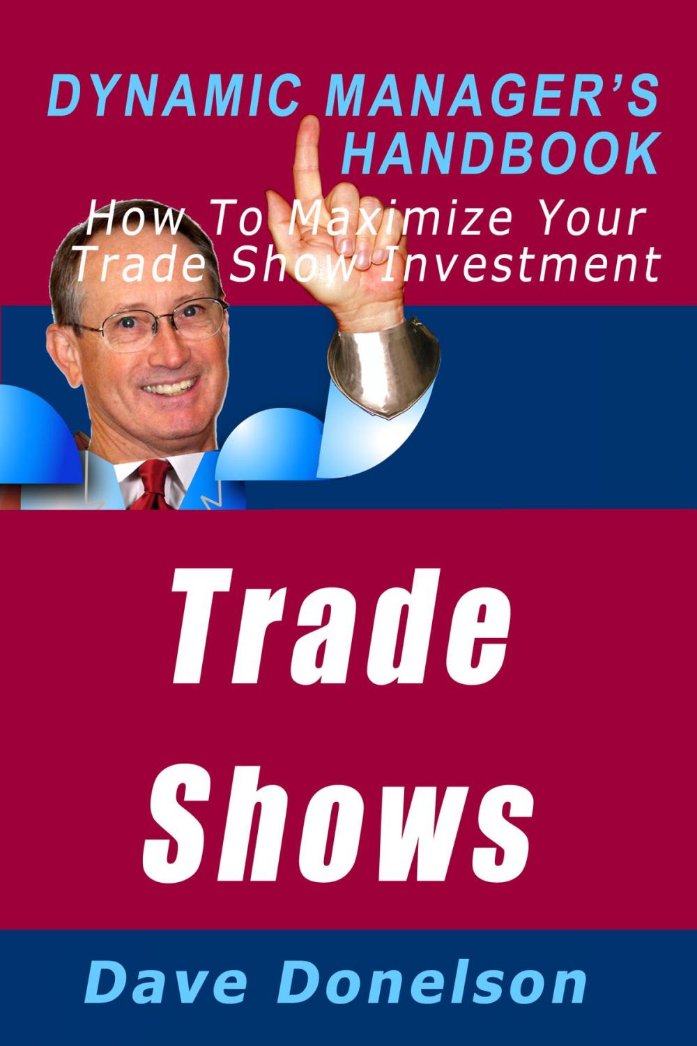 Big bigCover of Trade Shows: The Dynamic Manager’s Handbook On How To Maximize Your Expo Investment