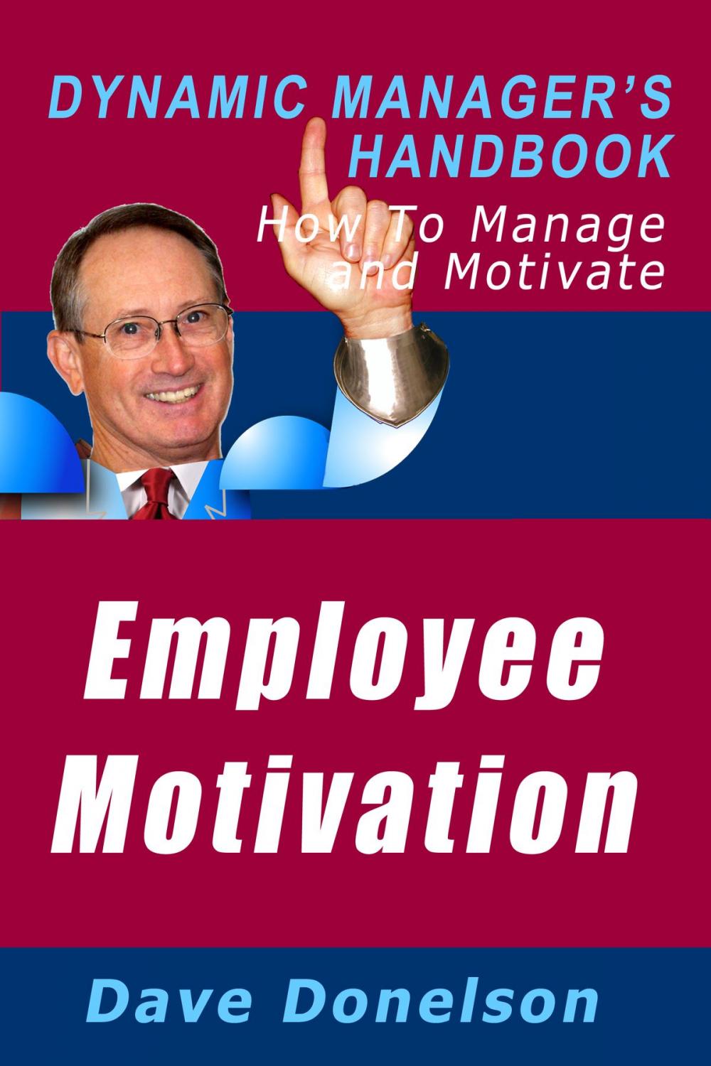 Big bigCover of Employee Motivation: The Dynamic Manager’s Handbook On How To Manage And Motivate