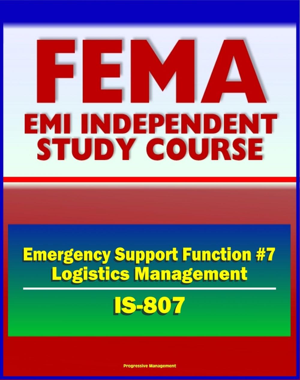 Big bigCover of 21st Century FEMA Study Course: Emergency Support Function #7 Logistics Management and Resource Support (IS-807) - Material, Transportation, Facilities, Personal Property