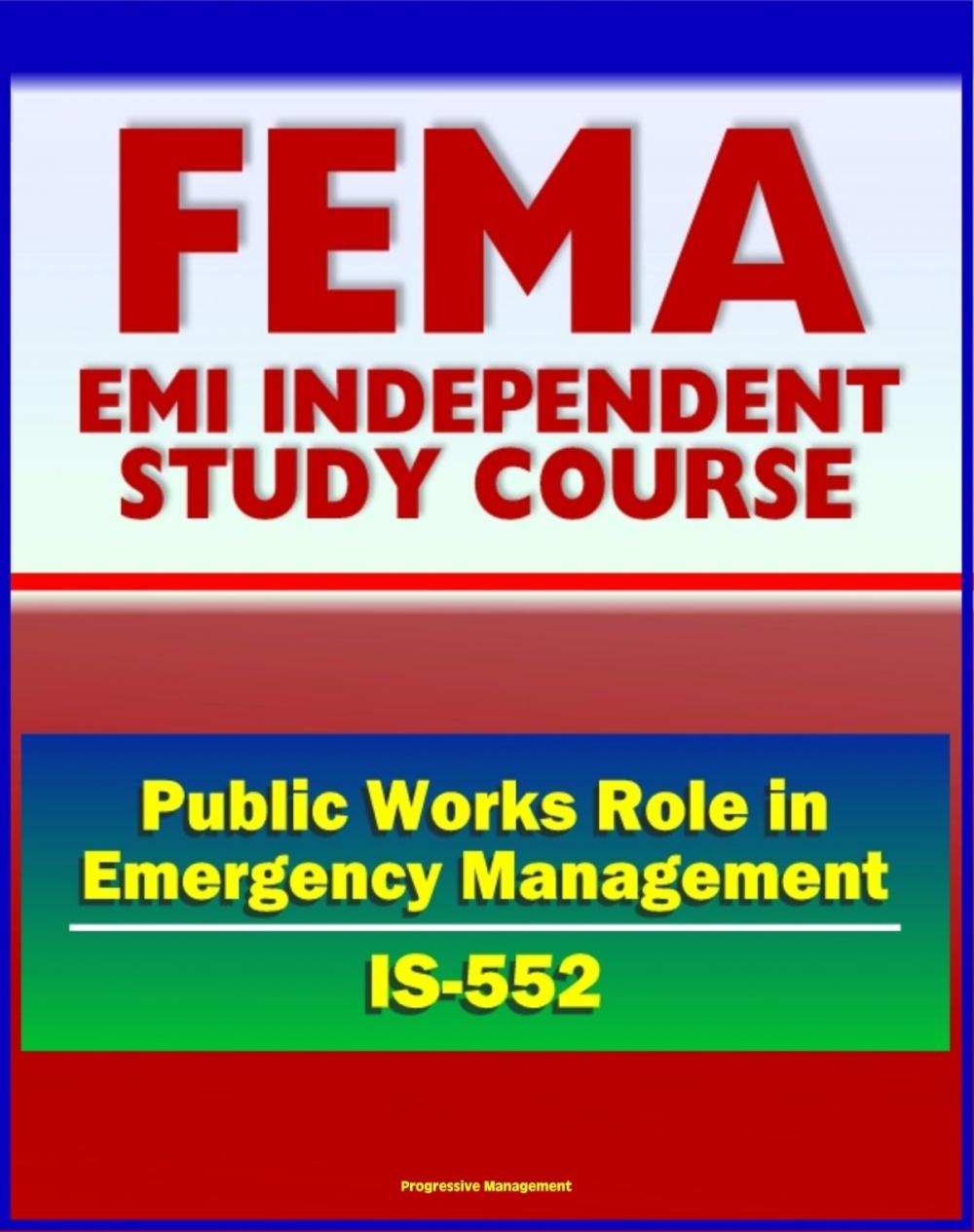 Big bigCover of 21st Century FEMA Study Course: The Public Works Role in Emergency Management (IS-552) Prevention, Preparedness, Mitigation, Response, Recovery, National Response Framework (NRF), ESF
