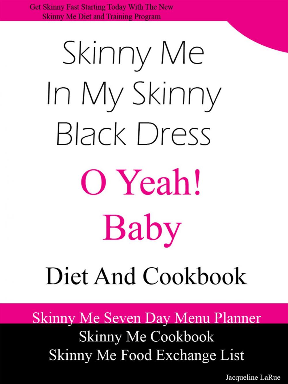 Big bigCover of Skinny Me In My Skinny Black Dress O Yeah Baby Diet and Cookbook