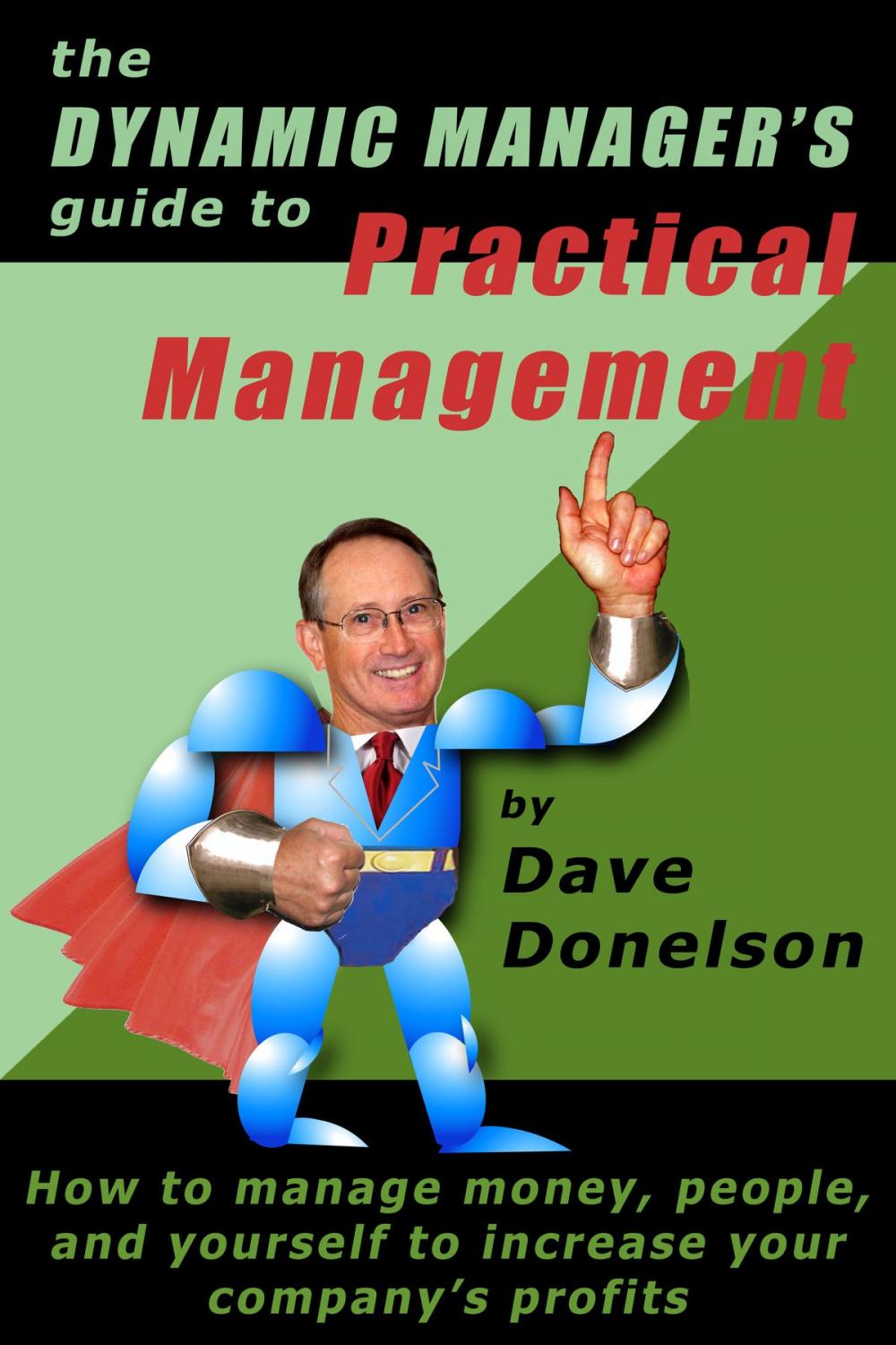 Big bigCover of The Dynamic Manager’s Guide To Practical Management: How To Manage Money, People, And Yourself To Increase Your Company’s Profits