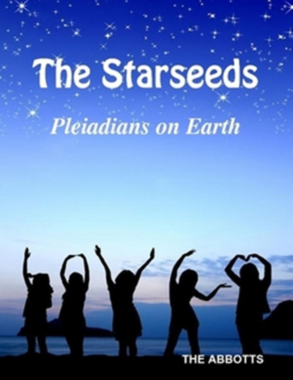 Big bigCover of The Starseeds: Pleiadians on Earth - Understanding Your Off Planet Origins