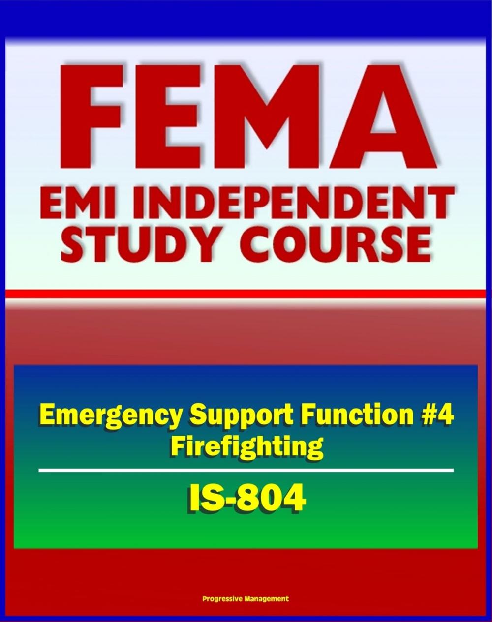 Big bigCover of 21st Century FEMA Study Course: Emergency Support Function #4 Firefighting (IS-804) - NRF, Forest Service, Hotshot Crews, Wildland Fires, Structural Fires, National Interagency Fire Center (NIFC)