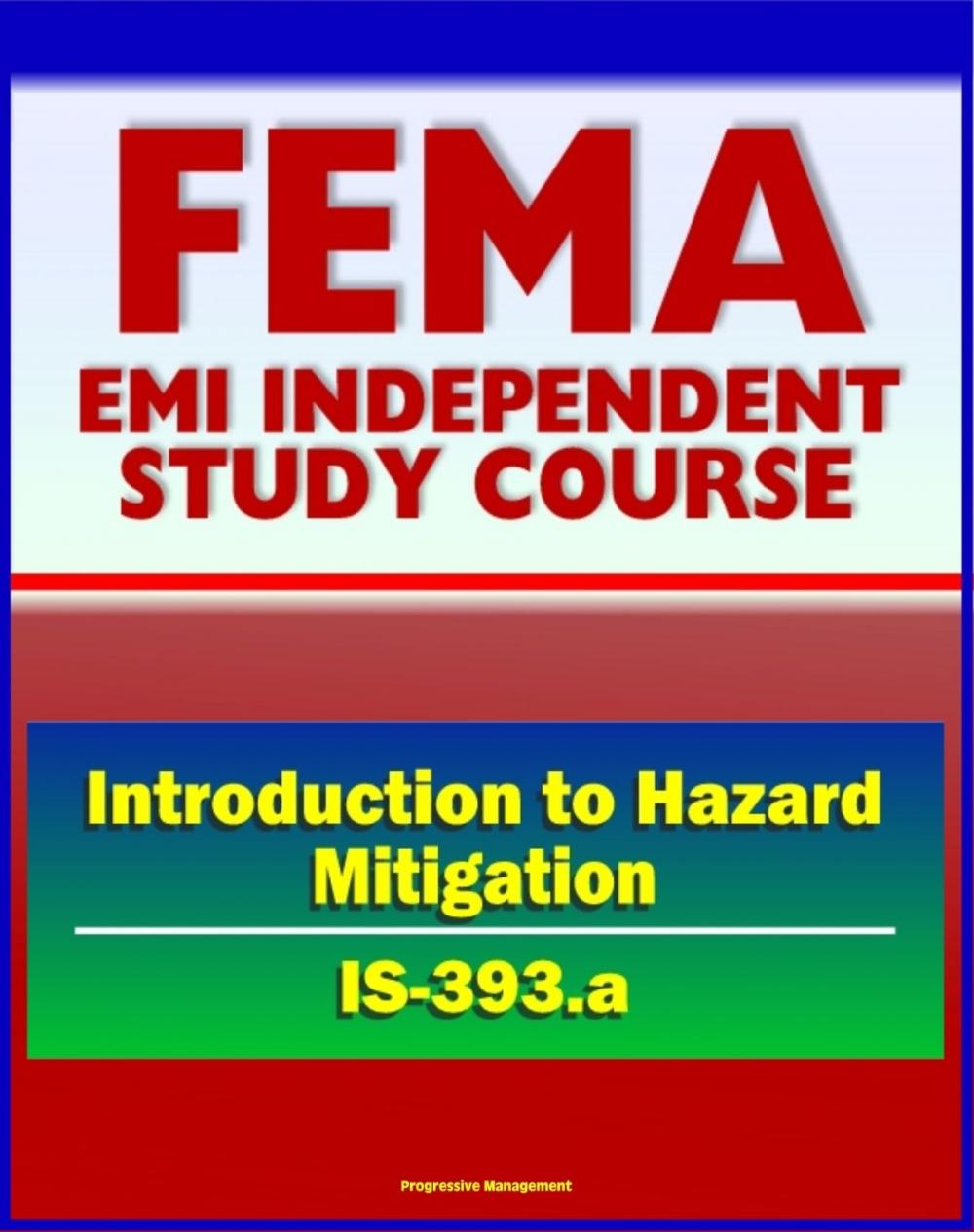 Big bigCover of 21st Century FEMA Study Course: Introduction to Hazard Mitigation (IS-393.a) - Flood, Earthquake, Tornado, Hurricane, Wildfire, Critical Facilities Protection, Community Programs