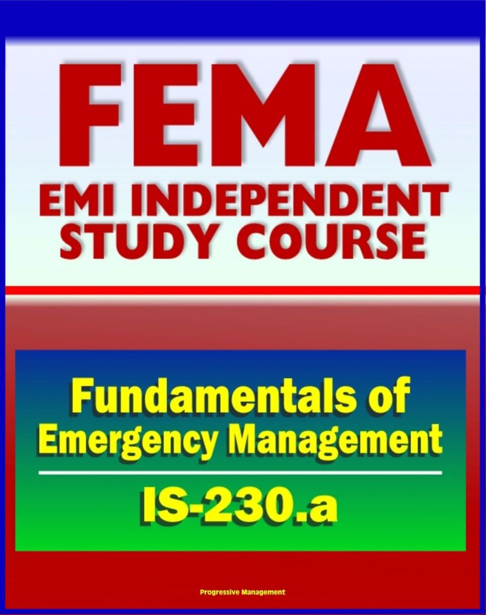 Big bigCover of 21st Century FEMA Study Course: Fundamentals of Emergency Management (IS-230.a) - Integrated EMS, Incident Management, Case Studies, Prevention, Preparedness, Response, Recovery, Mitigation