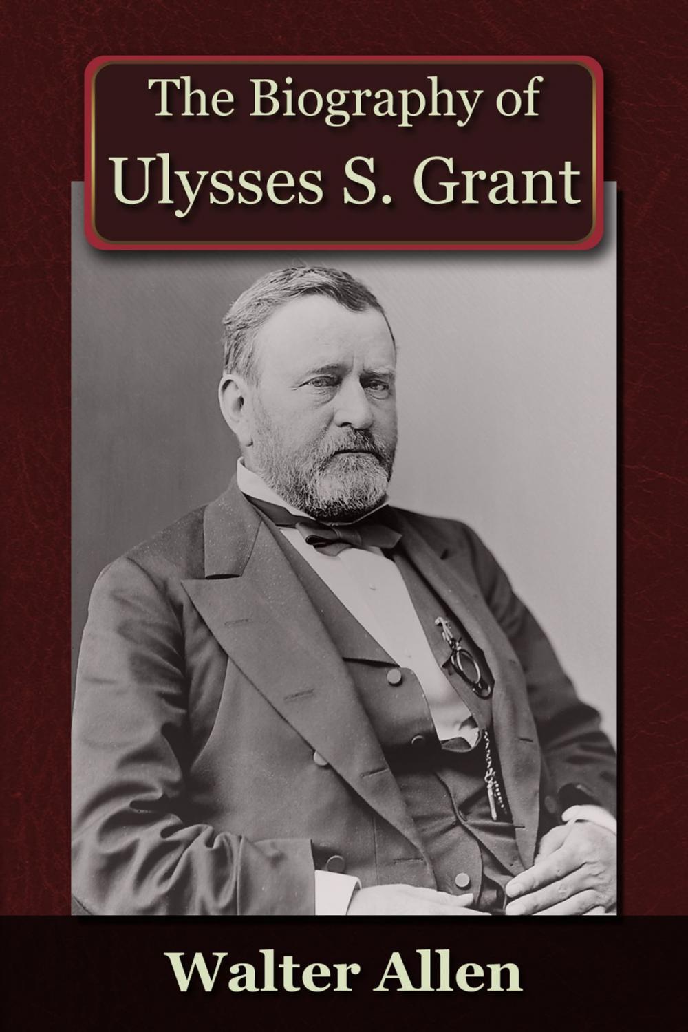 Big bigCover of The Biography of Ulysses S Grant