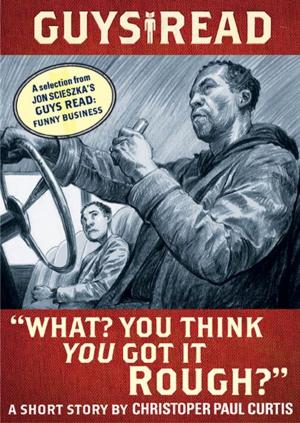 Cover of the book Guys Read: "What? You Think You Got It Rough?" by J. E. Thompson