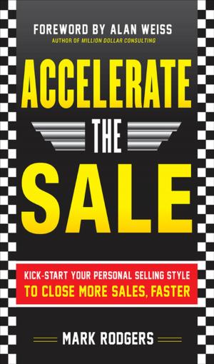Cover of the book Accelerate the Sale: Kick-Start Your Personal Selling Style to Close More Sales, Faster by Amanda Blaber, Graham  Harris