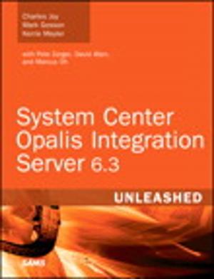 Cover of the book System Center Opalis Integration Server 6.3 Unleashed by Cari Jansen, Jonathan Gordon, Rob Schwartz