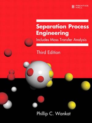 Cover of the book Separation Process Engineering by Steve Lane, Scott Love, Bob Bowers