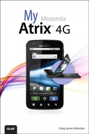 Cover of the book My Motorola Atrix 4G by Philippe Hanrigou
