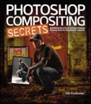 Cover of the book Photoshop Compositing Secrets: Unlocking the Key to Perfect Selections and Amazing Photoshop Effects for Totally Realistic Composites by Rand Morimoto, Michael Noel, Guy Yardeni, Omar Droubi, Andrew Abbate, Chris Amaris