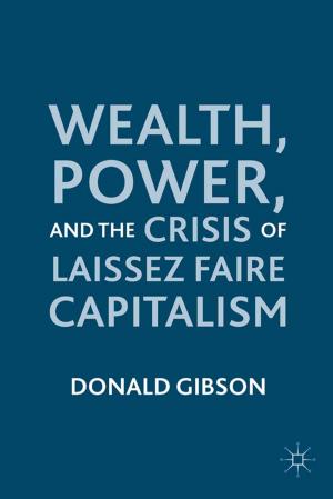 Cover of the book Wealth, Power, and the Crisis of Laissez Faire Capitalism by Jo M. Sekimonyo