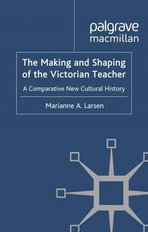 Cover of the book The Making and Shaping of the Victorian Teacher by Surya Monro
