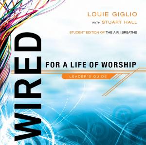 Cover of the book Wired: For a Life of Worship Leader's Guide by Grant R. Jeffrey