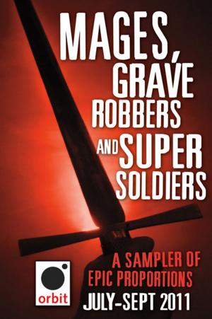 Cover of the book Mages, Grave-robbers, and Super-Soldiers (A Sampler of Epic Proportions) by Brian McClellan