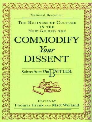 Cover of the book Commodify Your Dissent: Salvos from The Baffler by Margaret Wehrenberg