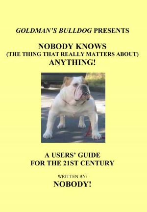 Cover of the book Nobody Knows (The Thing That Really Matters About) Anything! by Bernard Booth