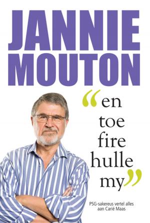 Cover of the book Jannie Mouton: En toe fire hulle my by Deon Opperman, Kerneels Breytenbach