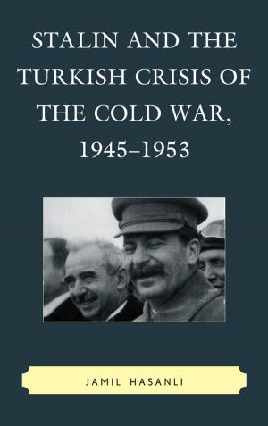 Cover of the book Stalin and the Turkish Crisis of the Cold War, 1945–1953 by James Hitchcock, Sara Kitzinger, Noah Shusterman, Brent S. Sirota, Rebeca Vázquez Gómez, Keith Pacholl, Lawrence B. Goodheart, Matt McCook, Holly Snyder, Tara Thompson Strauch