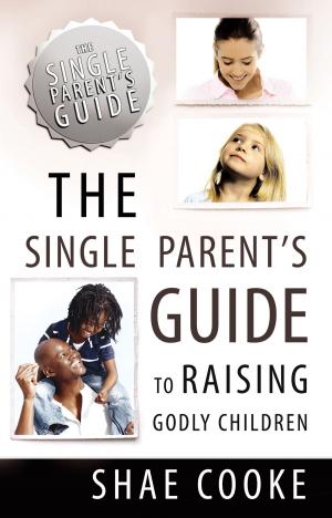Cover of the book The Single Parent's Guide to Raising Godly Children by Becky Dvorak