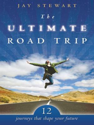 Cover of the book The Ultimate Road Trip: 12 Journeys that Shape Your Future by Bill Johnson