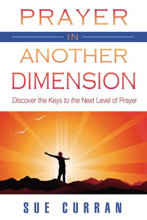 Cover of the book Prayer in Another Dimension: Discover the Keys to the Next Level of Prayer by Art Thomas