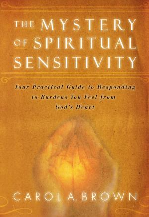 Cover of the book The Mystery of Spiritual Sensitivity: You Practical Guide to Responding to Burdens You Feel from God's Heart by Jackie Kendall