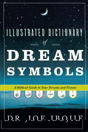 Cover of the book Illustrated Dictionary of Dream Symbols: A Biblical Guide to Your Dreams and Visions by Jeff Eggers