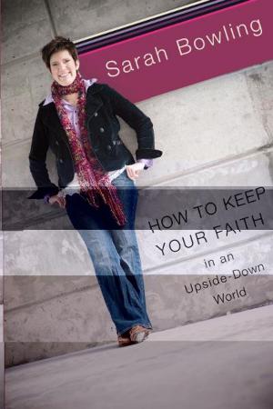 Cover of the book How to Keep Your faith in an Upside Down World by Hank Kunneman