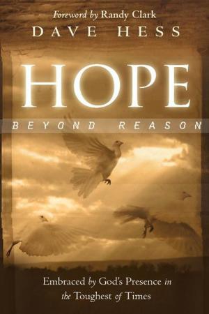 Cover of the book Hope Beyond Reason: Embraced by God's Presence in the Toughest of Times by Larry Sparks, James W. Goll, Tommy Tenney, John Kilpatrick, Don Nori Sr., Corey Russell, Banning Liebscher, Michael L. Brown, PhD, Bill Johnson