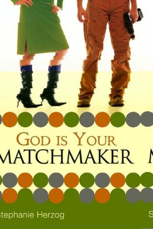 Cover of the book God is Your Matchmaker by Randy Bohlender, Kelsey Bohlender