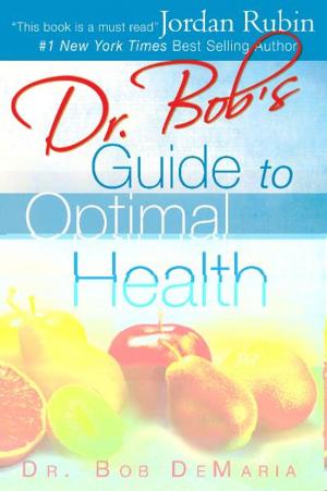 Cover of the book Dr. Bob's Guide to Optimal Health: God's Plan for a Long, Healthy Life by Jeanne Nigro