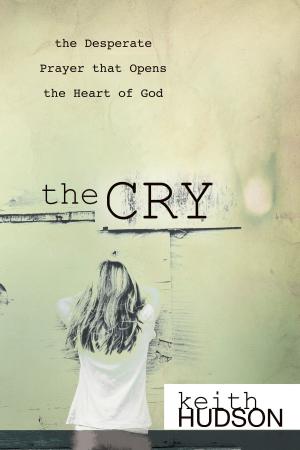 Cover of the book The Cry: the Desperate Prayer that Opens the Heart of God by Faytene Kryskow Grasseschi